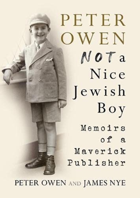Peter Owen, Not a Nice Jewish Boy : Memoirs of a Maverick Publisher, Hardback Book