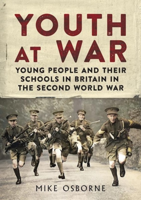 Youth at War : Young People and their Schools in Britain in the Second World War, Hardback Book