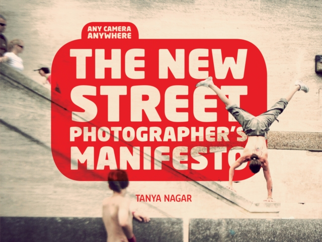 The New Street Photographers Manifesto : Any Camera, Anywhere, EPUB eBook