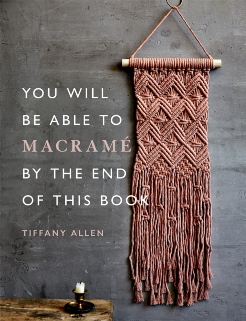 You Will Be Able to Macrame by the End of This Book, Paperback / softback Book