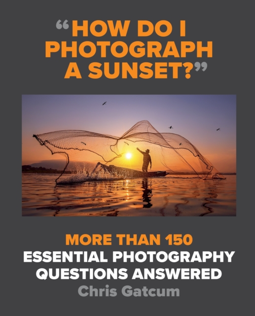 How Do I Photograph A Sunset? : More than 150 essential photography questions answered, EPUB eBook
