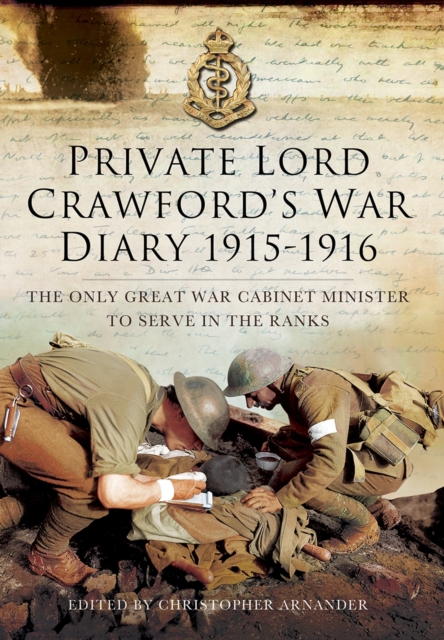 Private Lord Crawford's Great  War Diaries: From Medical Orderly to Cabinet Minister, Hardback Book