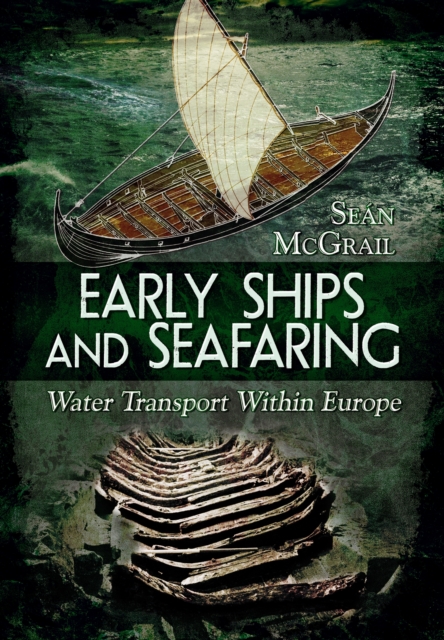 Early Ships and Seafaring: European Water Transport, Hardback Book