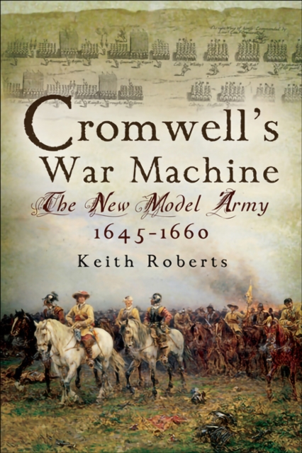 Cromwell's War Machine : The New Model Army, 1645-1660, EPUB eBook