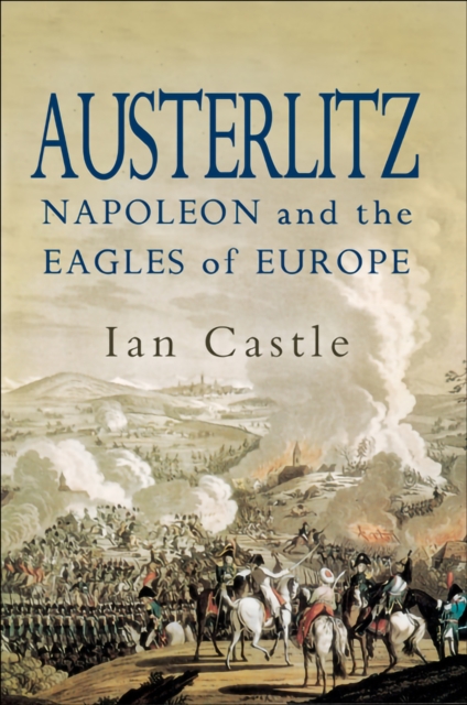 Austerlitz : Napoleon and The Eagles of Europe, EPUB eBook