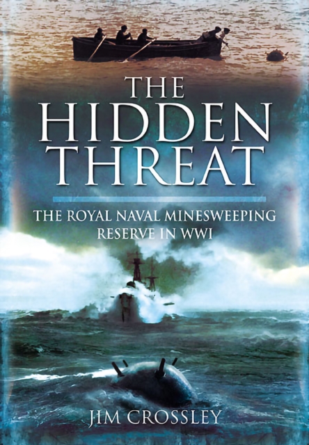 The Hidden Threat : Mines and Minesweeping Reserve in WWI, EPUB eBook