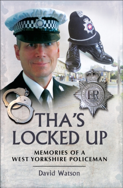 Tha's Locked Up : Memoirs of a West Yorkshire Policeman, EPUB eBook