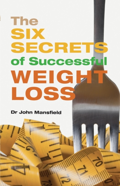 The Six Secrets of Successful Weight Loss, Paperback / softback Book