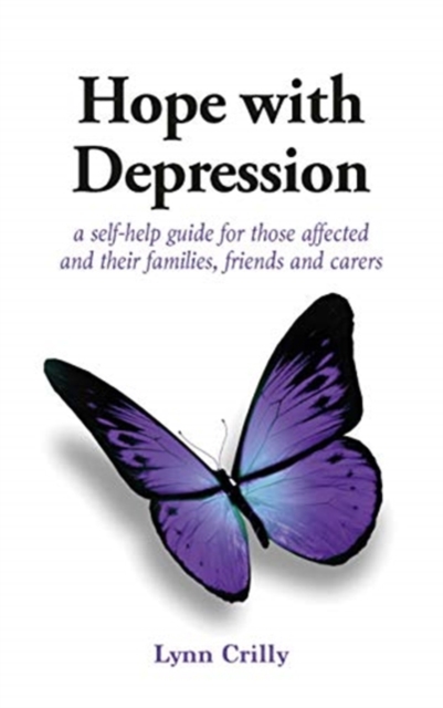 Hope with Depression : a self-help guide for those affected and their families, friends and carers, Paperback / softback Book