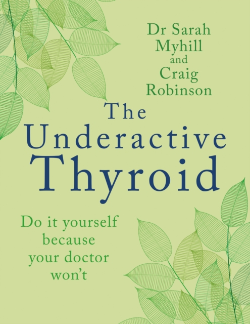 The Underactive Thyroid : Do it yourself because your doctor won't, Paperback / softback Book