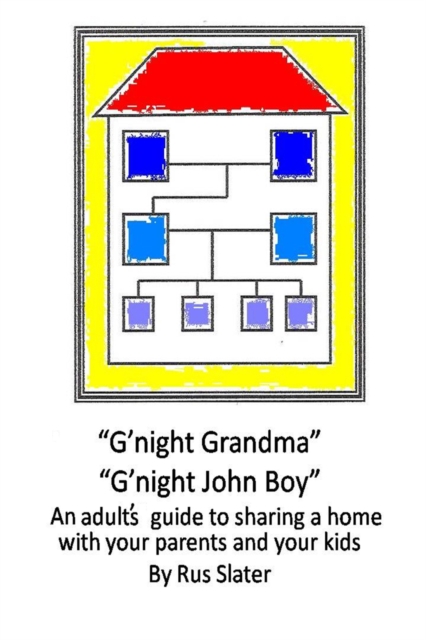 G'night Grandma, G'night John-Boy : An Adult's Guide to Sharing a Home with your Parents and Kids, EPUB eBook