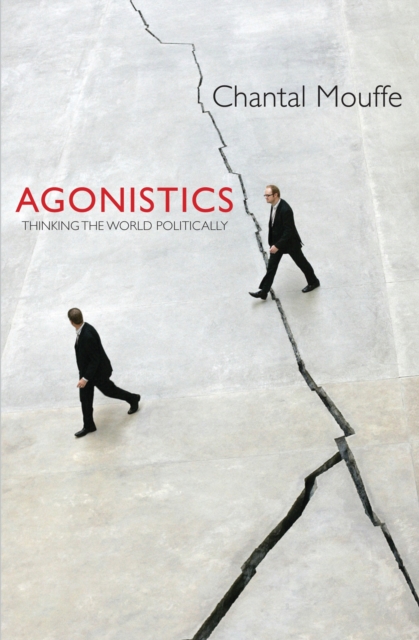 Agonistics : Thinking the World Politically, Paperback / softback Book