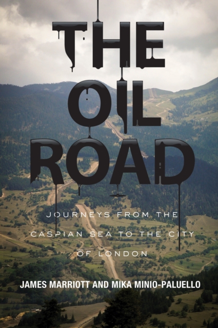 The Oil Road : Journeys from the Caspian Sea to the City of London, Paperback / softback Book