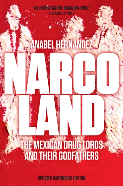 Narcoland : The Mexican Drug Lords and Their Godfathers, Paperback / softback Book