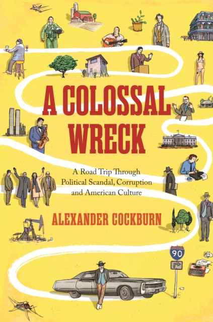 A Colossal Wreck : A Road Trip Through Political Scandal, Corruption and American Culture, EPUB eBook