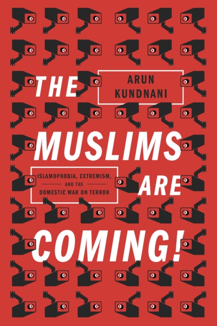 The Muslims Are Coming! : Islamophobia, Extremism, and the Domestic War on Terror, Paperback / softback Book
