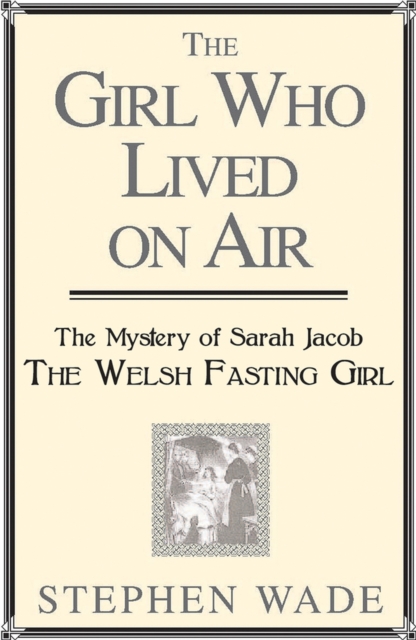 Girl Who Lived on Air : The Mystery of the Welsh Fasting Girl, Paperback / softback Book