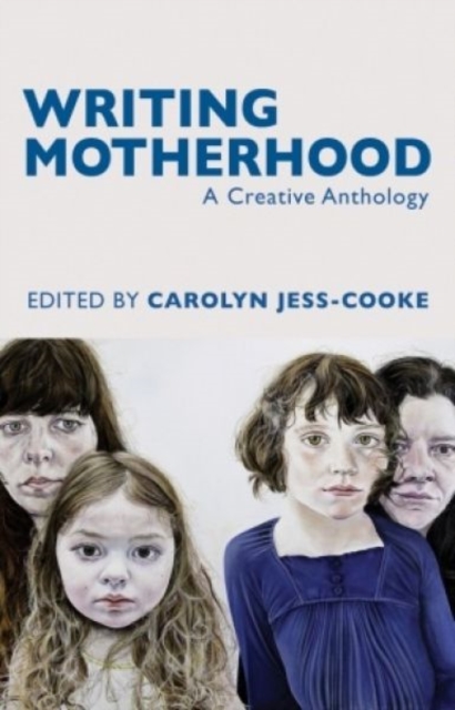 Writing Motherhood: A Creative Anthology, Paperback / softback Book