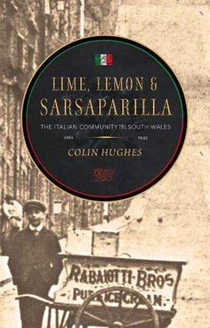 Lime, Lemon and Sarsaparilla : The Italian Community in South Wales, 1881-1945, Paperback / softback Book