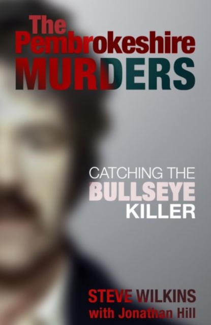 Pembrokeshire Murders : Catching the Bullseye Killer, Paperback / softback Book
