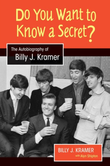 Do You Want to Know a Secret? : The Autobiography of Billy J. Kramer, Hardback Book