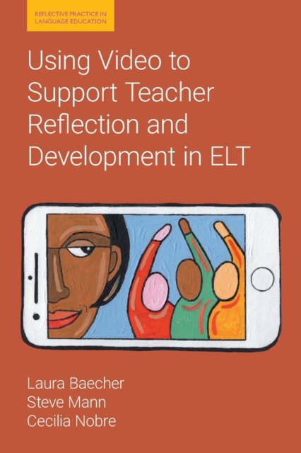 Using Video to Support Teacher Reflection and Development in ELT, Paperback / softback Book