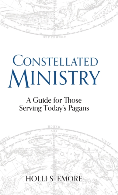 Constellated Ministry : A Guide for Those Serving Today's Pagans, Hardback Book