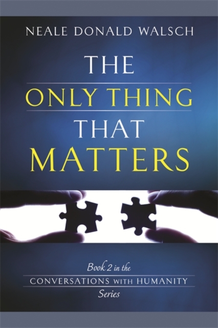 The Only Thing That Matters : Book 2 in the Conversations with Humanity Series, Paperback / softback Book