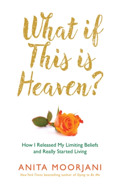 What If This Is Heaven? : How I Released My Limiting Beliefs and Really Started Living, Paperback / softback Book