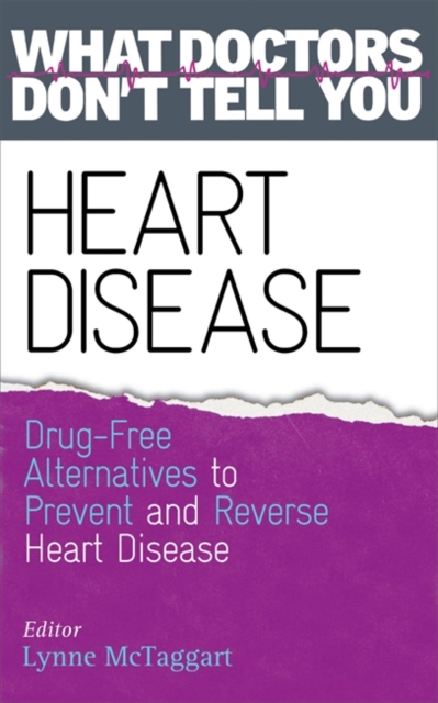 Heart Disease : Drug-Free Alternatives to Prevent and Reverse Heart Disease (What Doctors Don't tell You), Paperback / softback Book