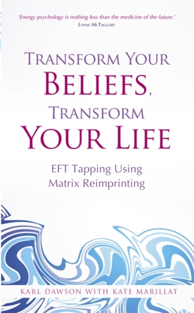 Transform Your Beliefs, Transform Your Life : EFT Tapping Using Matrix Reimprinting, Paperback / softback Book