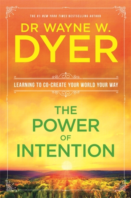 The Power Of Intention : Learning to Co-create Your World Your Way, Paperback / softback Book