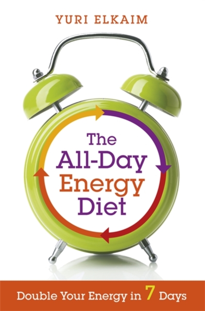 The All-Day Energy Diet : Double Your Energy in 7 Days, Paperback / softback Book