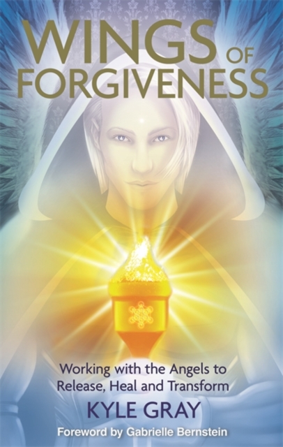 Wings of Forgiveness : Working with the Angels to Release, Heal and Transform, Paperback / softback Book