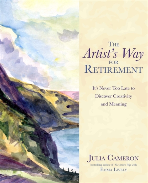 The Artist's Way for Retirement : It's Never Too Late to Discover Creativity and Meaning, Paperback / softback Book