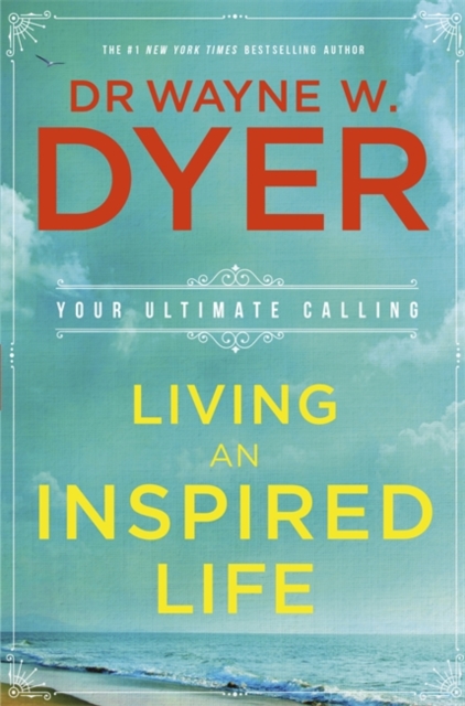 Living an Inspired Life : Your Ultimate Calling, Paperback / softback Book