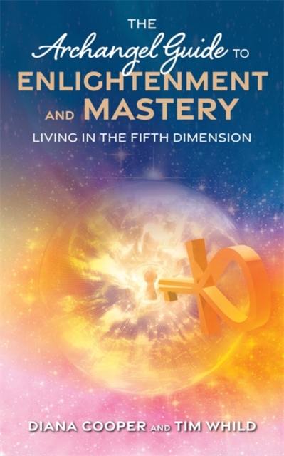 The Archangel Guide to Enlightenment and Mastery : Living in the Fifth Dimension, Paperback / softback Book