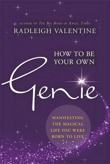 How to Be Your Own Genie : Manifesting the Magical Life You Were Born to Live, Paperback / softback Book