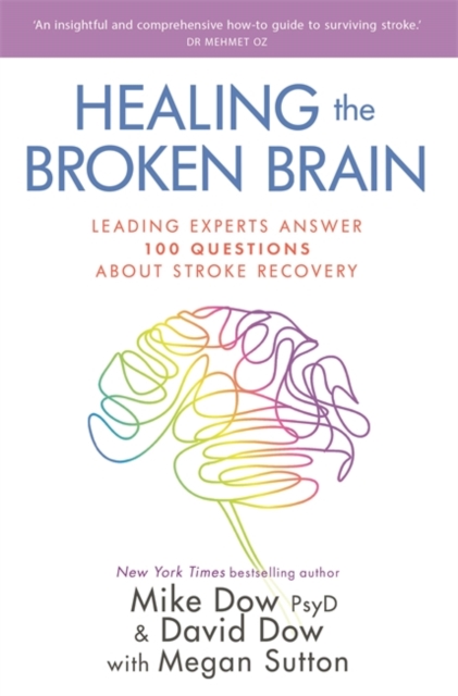 Healing the Broken Brain : Leading Experts Answer 100 Questions about Stroke Recovery, Paperback / softback Book