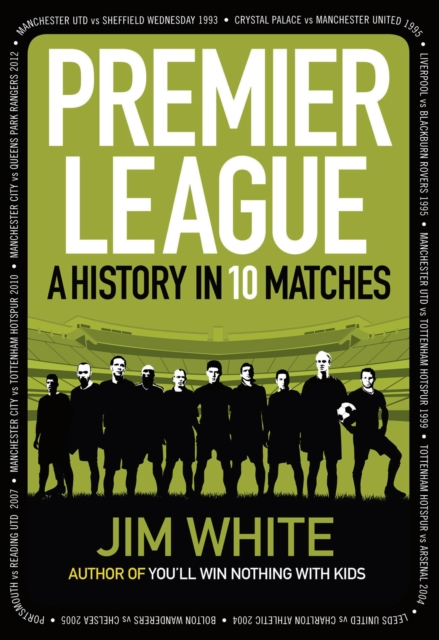 Premier League : A History in Ten Matches, Hardback Book