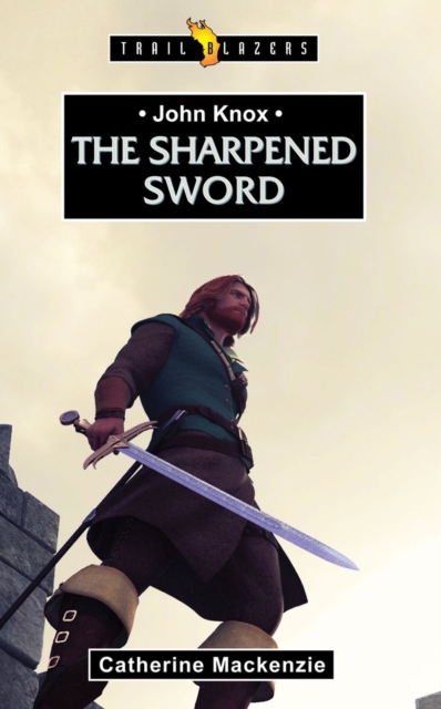 John Knox : The Sharpened Sword, Paperback / softback Book