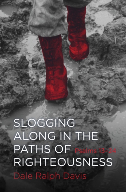 Slogging Along in the Paths of Righteousness : Psalms 13-24, Paperback / softback Book