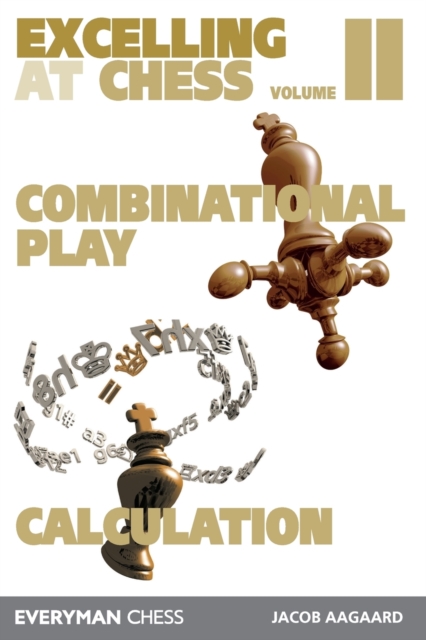 Excelling at Chess Volume 2 : Combinational Play and Calculation, Paperback / softback Book