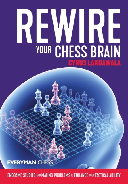 Rewire Your Chess Brain : Endgame studies and mating problems to enhance your tactical ability, Paperback / softback Book