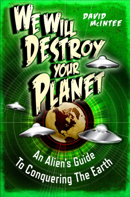 We Will Destroy Your Planet : An Alien’s Guide to Conquering the Earth, EPUB eBook