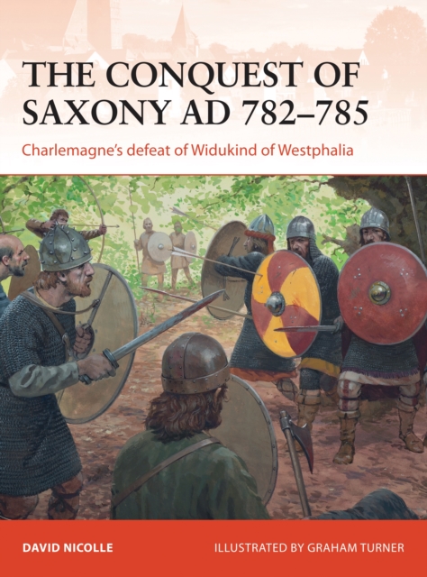 The Conquest of Saxony AD 782 785 : Charlemagne's defeat of Widukind of Westphalia, PDF eBook