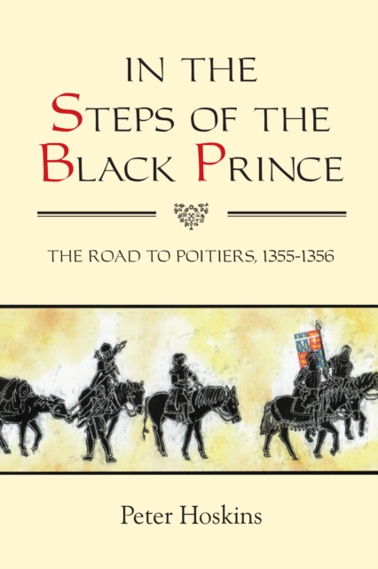 In the Steps of the Black Prince : The Road to Poitiers, 1355-1356, EPUB eBook