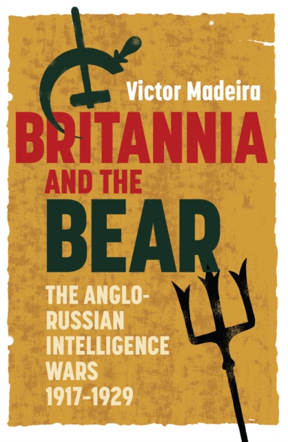 Britannia and the Bear : The Anglo-Russian Intelligence Wars, 1917-1929, PDF eBook
