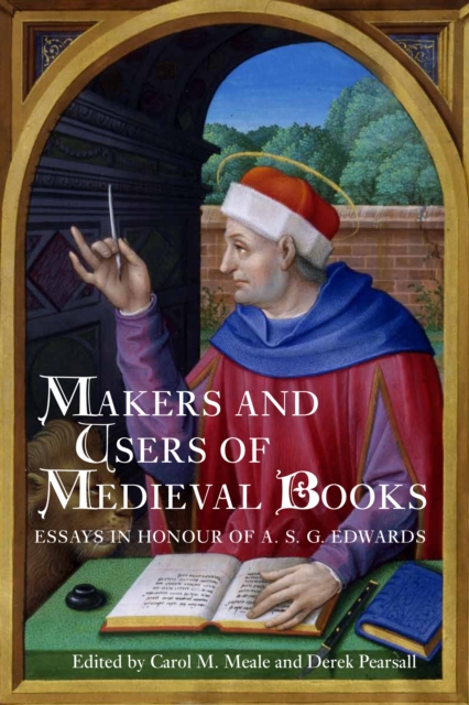 Makers and Users of Medieval Books : Essays in Honour of A.S.G. Edwards, PDF eBook