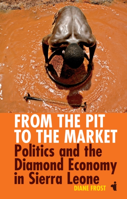 From the Pit to the Market : Politics and the Diamond Economy in Sierra Leone, EPUB eBook